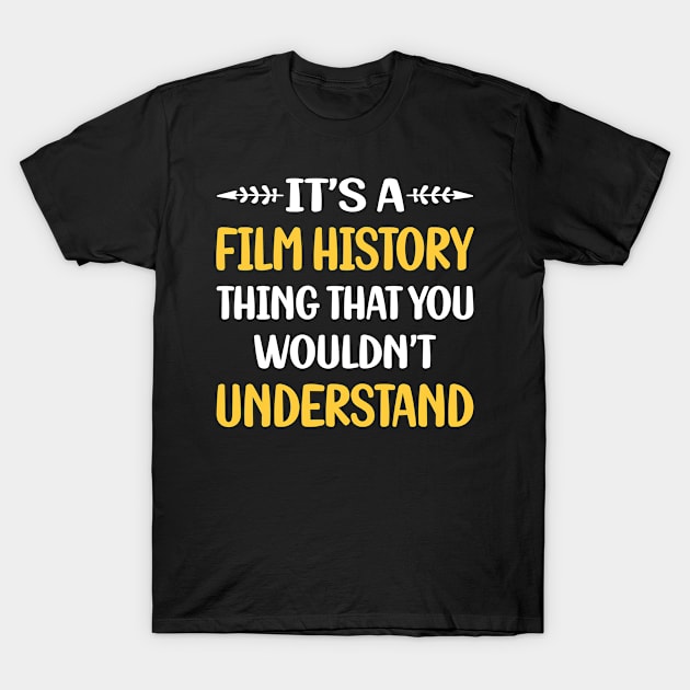 You Would Not Understand Film History T-Shirt by relativeshrimp